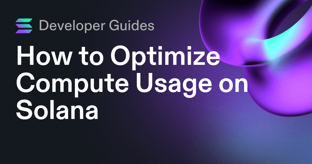 How to Optimize Compute Usage on Solana