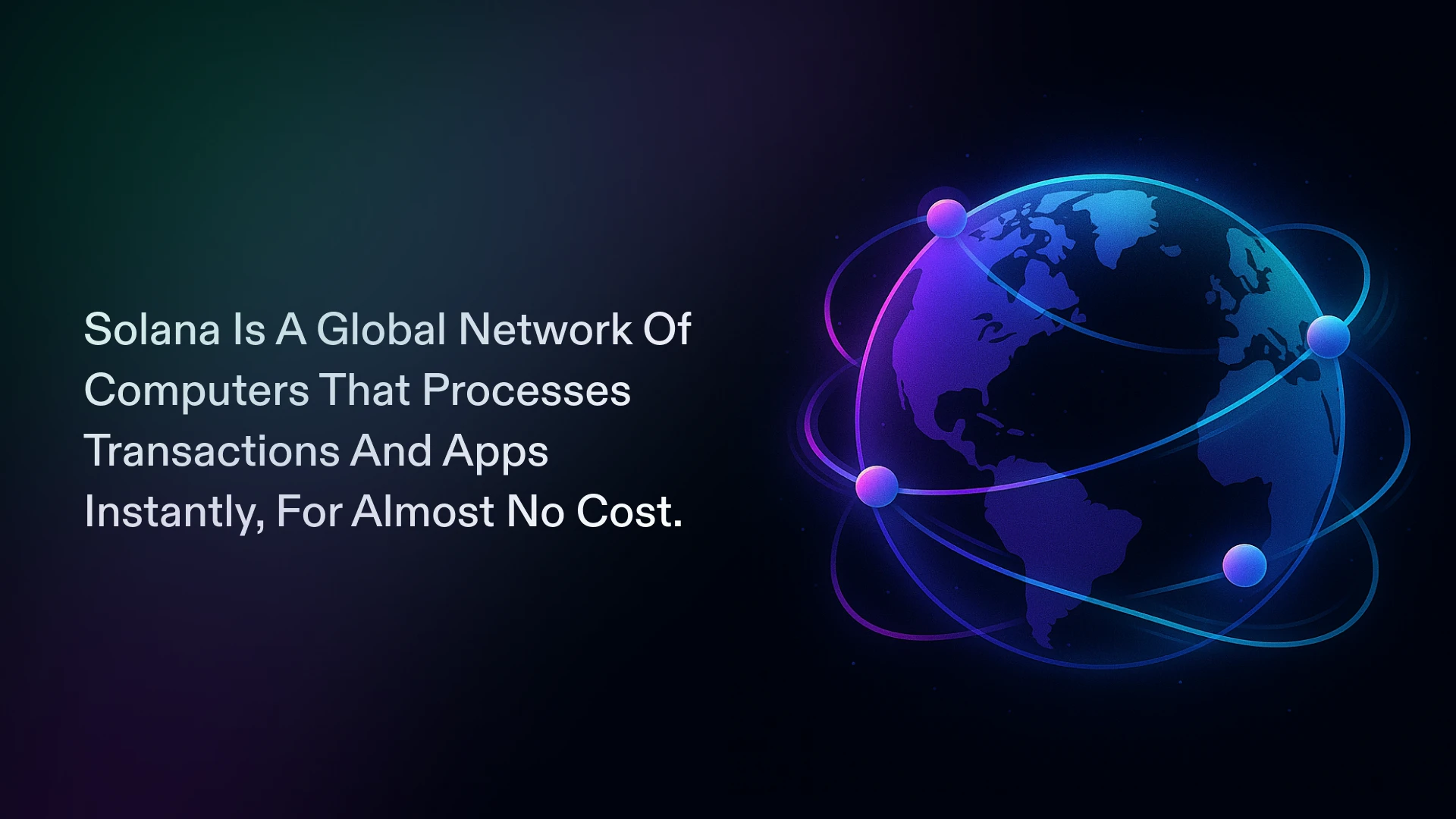 Solana as a global network of computers with nodes connected worldwide processing transactions instantly
